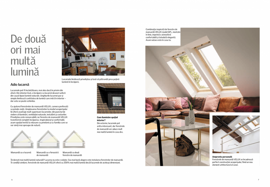 Pagina 4-Descopera potentialul podului tau! VELUX Catalog, brosura Romana a și starea noastră
generală se ...