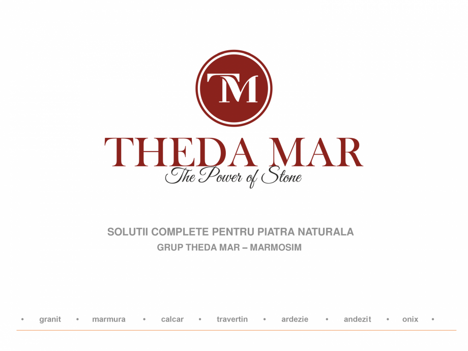 Pagina 1-Prezentare THEDA MAR-MARMOSIM  Catalog, brosura Romana SOLUTII COMPLETE PENTRU PIATRA NATURALA
GRUP ...