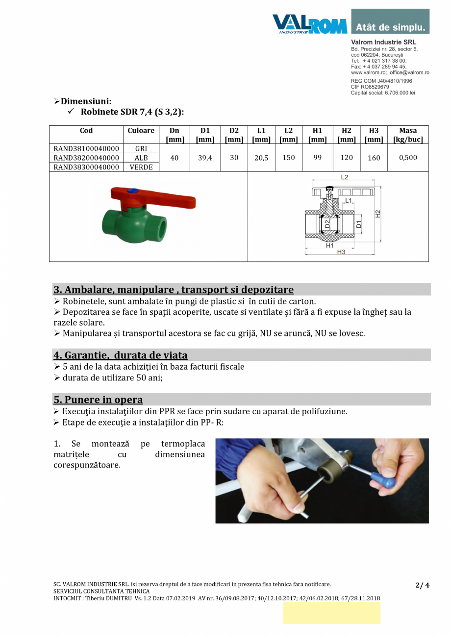 Pagina 2-Robinet cu sfera PP-R - RAND38X000XX000 VALROM Robinet cu sferă PP-R Fisa tehnica Romana iuni:
...