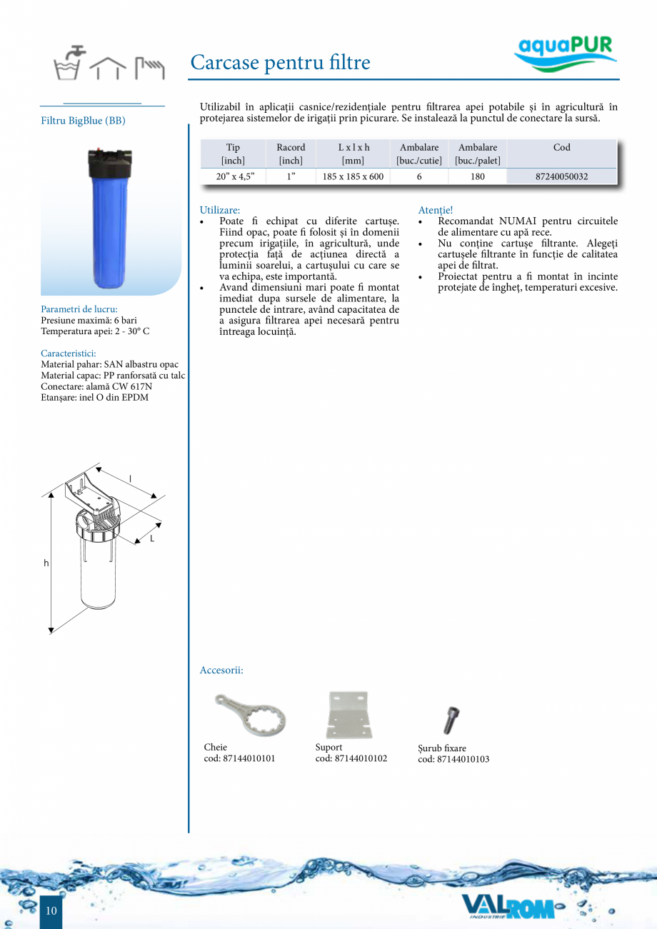 Pagina 9-Sisteme de filtrare si tratare apa potabila aquaPur VALROM Catalog, brosura Romana 

Utilizare:
• ...