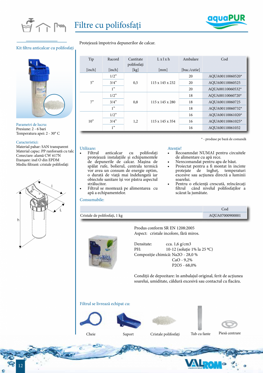 Pagina 11-Sisteme de filtrare si tratare apa potabila aquaPur VALROM Catalog, brosura Romana 

Utilizare:
• ...