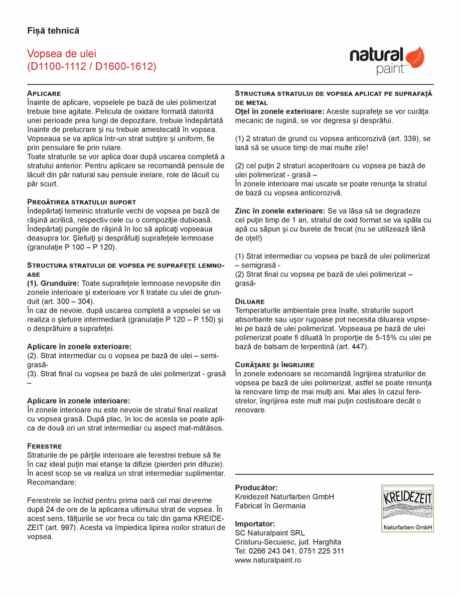 Pagina 2-Vopsea de ulei KREIDEZEIT D1100-D1112 Fisa tehnica Romana are şi
revopsire a suprafeţei.
Vopseaua ...