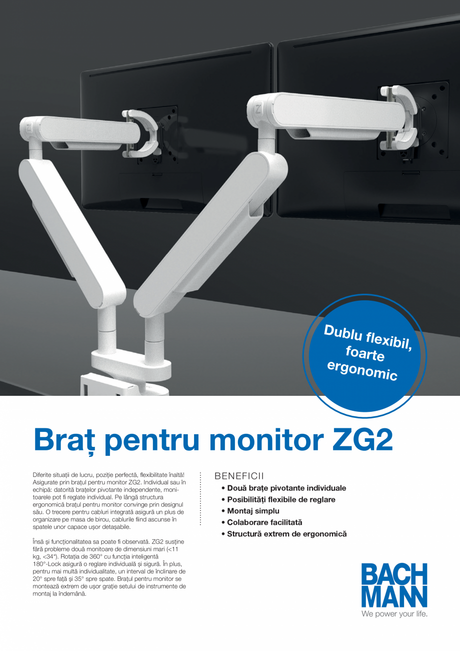 Pagina 1-Brat dublu pentru monitor BACHMANN ZG2 Catalog, brosura Romana Dublu
flexibil
,
foarte
ergono
mic
...