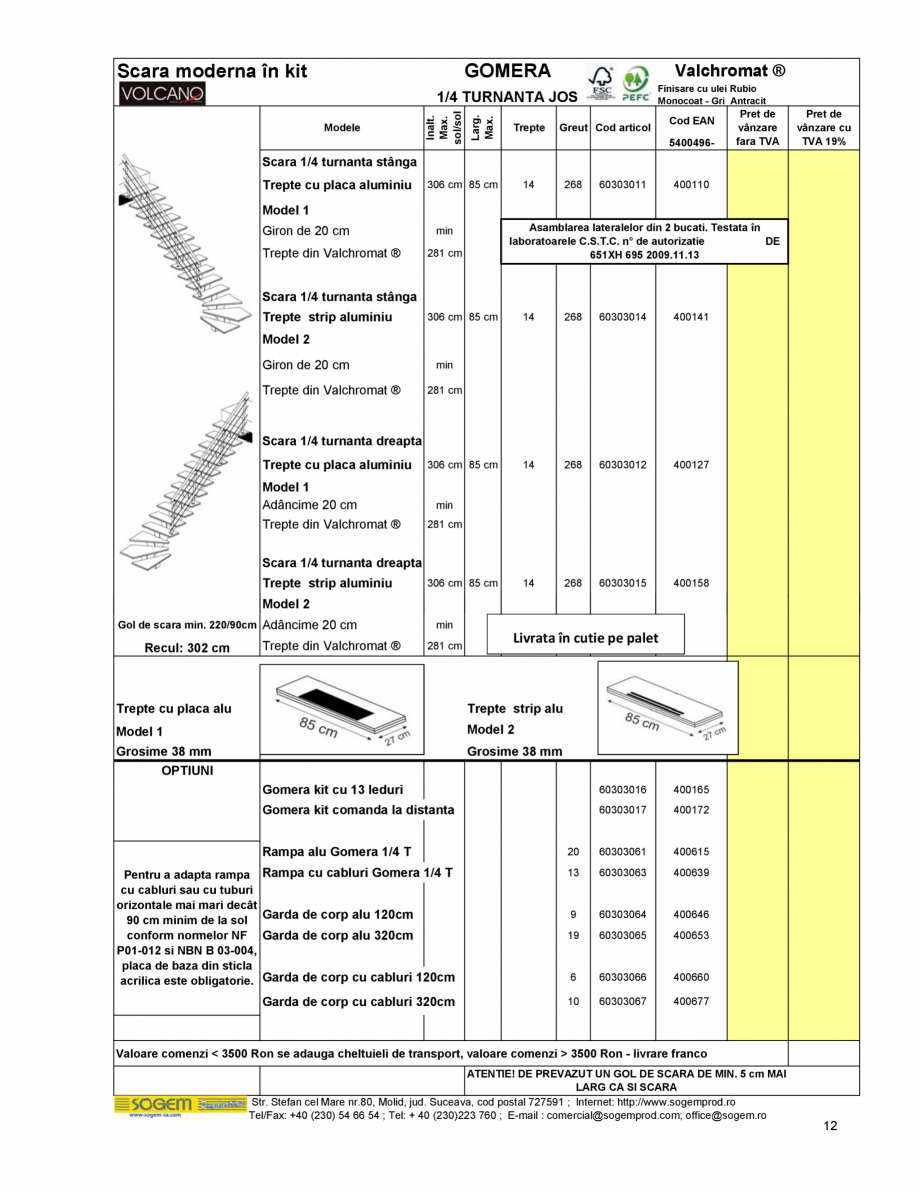 Pagina 13-Scari moderne SOGEM Gomera Specificații tehnice Romana i pe
lungime

14 trepte din stejar lamelar...