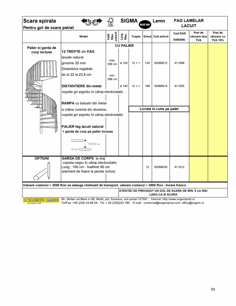 Pagina 57-Scari moderne SOGEM Gomera Specificații tehnice Romana in lemn
3 stâlpi, 4 tuburi alu Ø 16mm...