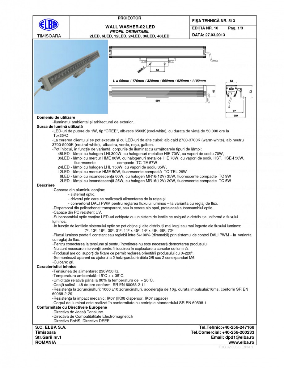 Pagina 1-Proiector ELBA-COM WALL WASHER 02 Fisa tehnica Romana, Engleza PROIECTOR

FIŞA TEHNICĂ NR. 513 EDI...