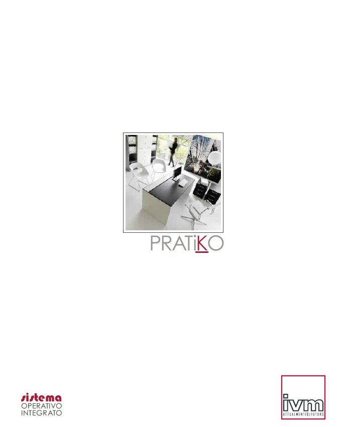 Pagina 1-Mobilier pentru birouri IVM Colectia PRATIKO Catalog, brosura Engleza, Italiana PRATiKO

sistema
...