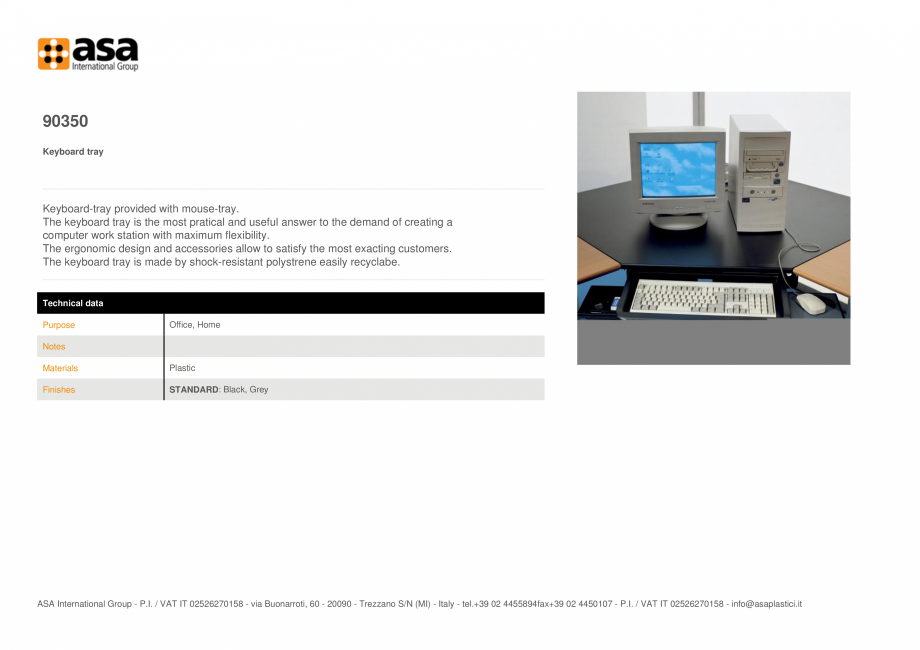 Pagina 1-Tavita pentru tastatura  ASA 90350 Fisa tehnica Engleza 90350
Keyboard tray

Keyboard-tray provided ...