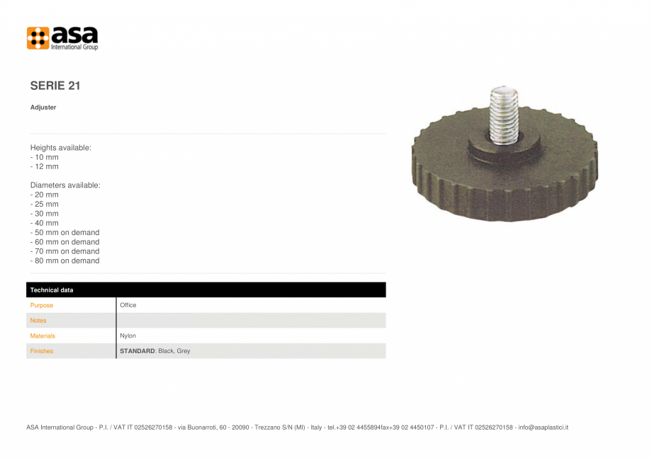 Pagina 1-Piciorus reglabil  ASA Serie 21 Fisa tehnica Engleza SERIE 21
Adjuster

Heights available:
- 10 mm
-...