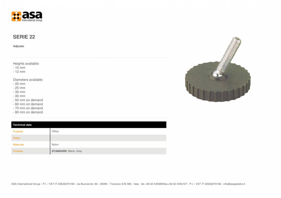 Pagina 1-Piciorus reglabil  ASA Serie 22 Fisa tehnica Engleza SERIE 22
Adjuster

Heights available:
- 10 mm
-...