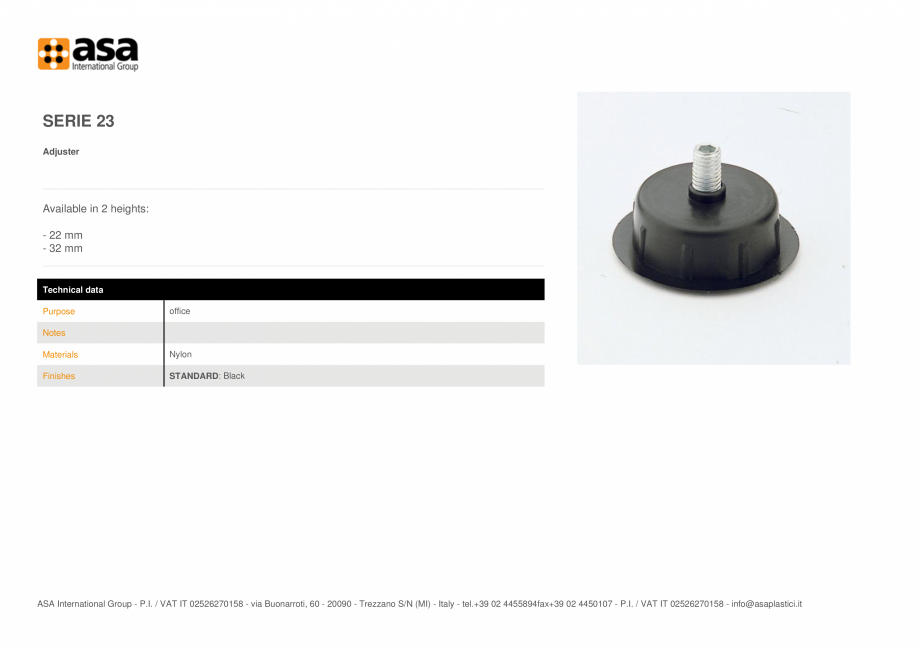 Pagina 1-Piciorus reglabil  ASA Serie 23 Fisa tehnica Engleza SERIE 23
Adjuster

Available in 2 heights:
- 22...