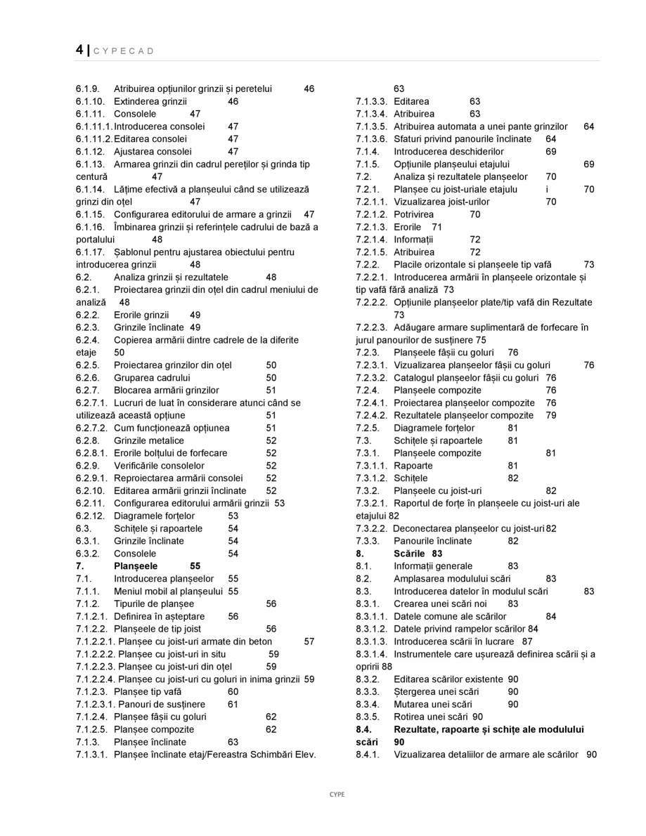 Pagina 4-Manual de utilizare CYPE CAD CYPE CYPECAD Instructiuni montaj, utilizare Romana . Tasta F1 10
1.2.2....