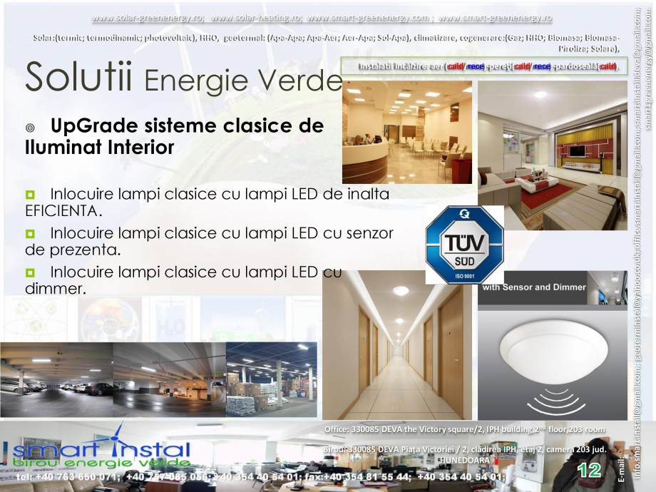 Pagina 12 - Prezentare Smart Instal  Catalog, brosura Romana pereţi(cald/rece)-pardoseală(cald).

...