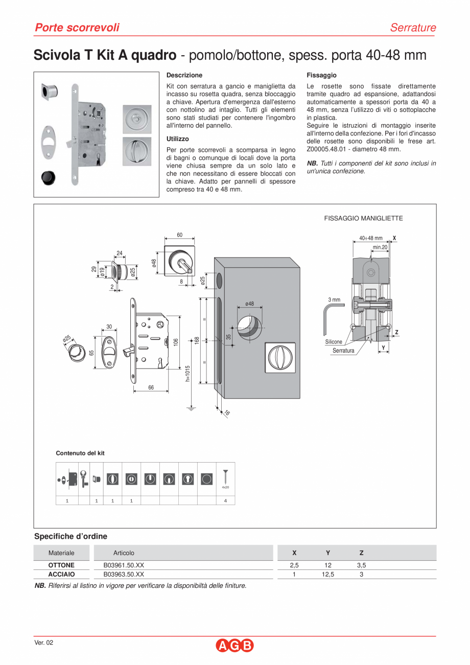 Pagina 1-Broasca usi culisante_Scivola T Kit A_patrat AGB Fisa tehnica Italiana Porte scorrevoli

Serrature

...