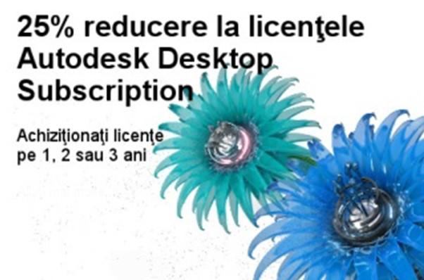25% reducere la licentele Autodesk Desktop Subscription - 25% reducere la licentele Autodesk Desktop Subscription