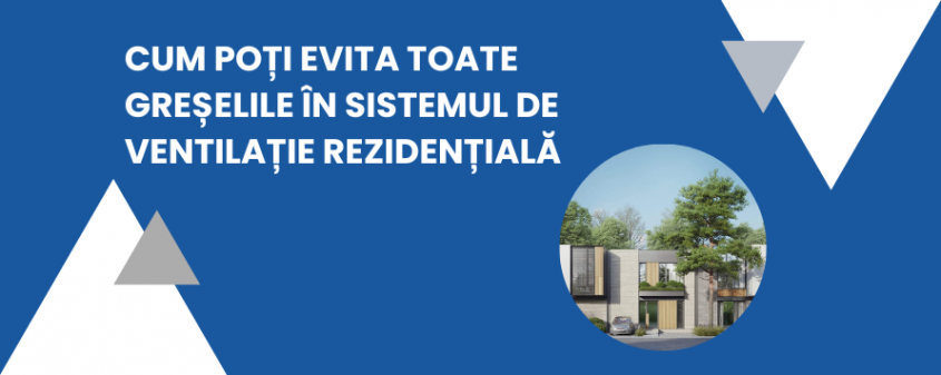 Ventilația rezidențială: top greșeli și soluții