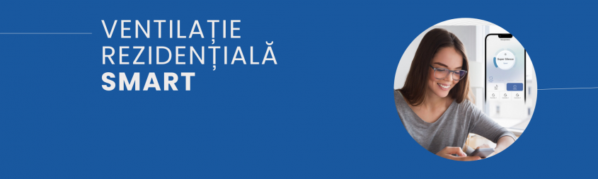 Confort, sănătate, economii: ventilația rezidențială devine SMART