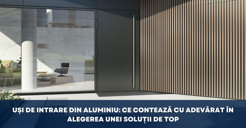 Uși de intrare din aluminiu: ce contează cu adevărat în alegerea unei soluții de top