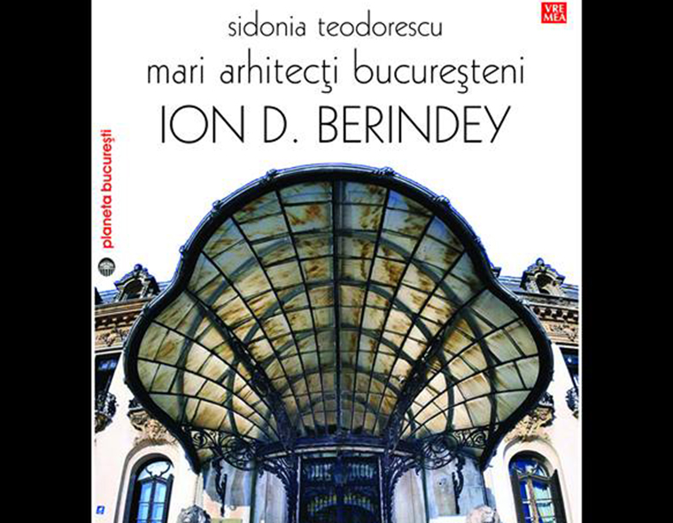 Lansarea volumului "Mari arhitecti bucuresteni. Ion D. Berindey" - autor arh. Sidonia Teodorescu