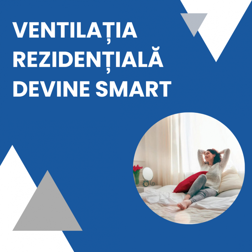Confort, sănătate, economii: ventilația rezidențială devine SMART