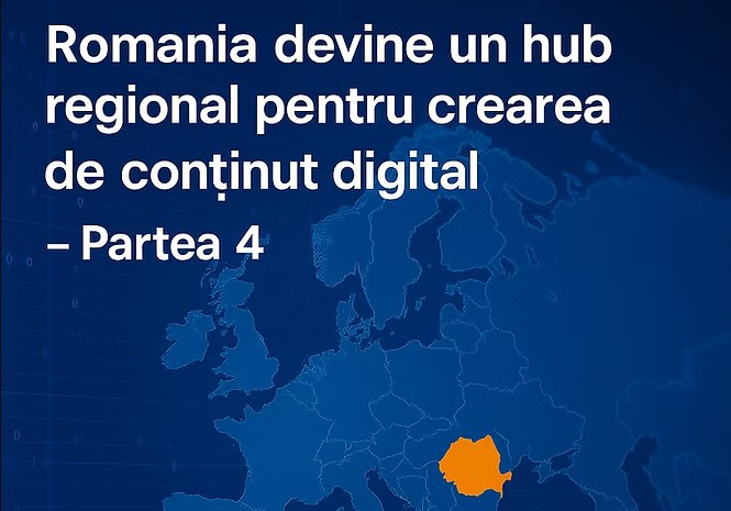 Rom&acirc;nia devine un hub regional pentru crearea de conținut digital