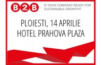 Conferinta Nationala "BUSINESS to more BUSINESS" ajunge la Ploiesti in 14 aprilie 2016
