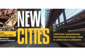 Conferinta NEW CITIES - speakeri din 7 tari ale lumii, la Bucuresti 
