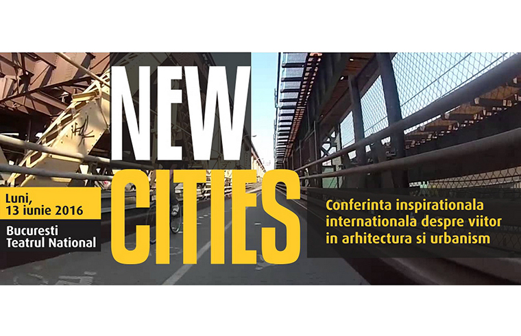 Conferinta NEW CITIES - speakeri din 7 tari ale lumii, la Bucuresti 