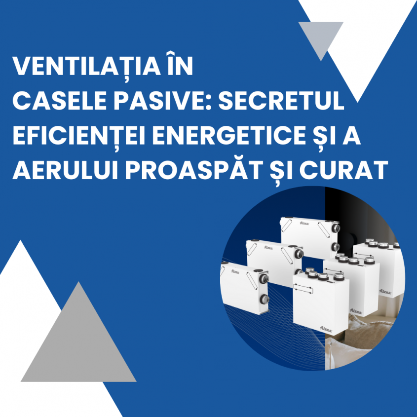 Ventilația în casele pasive: secretul eficienței energetice și a aerului proaspăt și curat