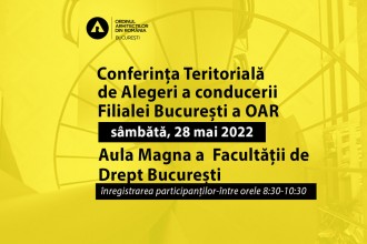 Conferința Teritorială de Alegeri a conducerii Filialei București a OAR – sâmbătă 28 mai 2022
