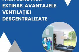 Respiri ușor FĂRĂ renovări extinse: avantajele ventilației descentralizate