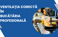Ventilația corectă în bucătăria profesională