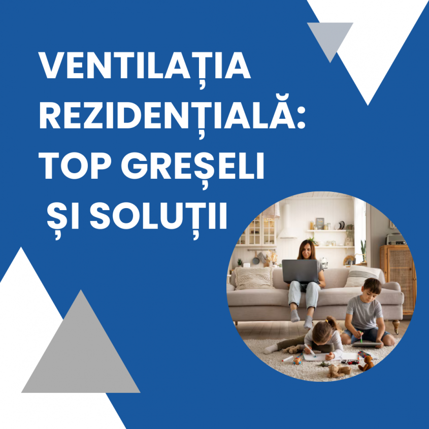 Ventilația rezidențială: top greșeli și soluții