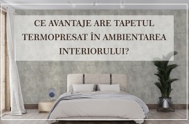 Ce avantaje are tapetul termopresat în ambientarea interiorului?