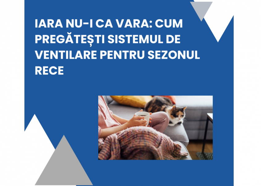 Iarna nu-i ca vara: cum pregătești sistemul de ventilare pentru sezonul rece