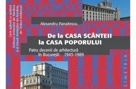 Lansarea volumului "De la Casa Scinteii la Casa Poporului Patru decenii de arhitectura in Bucuresti 1945