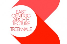 Trienala de Arhitectura East Centric 2013 - Termenul final de inscriere la open call-ul de proiecte