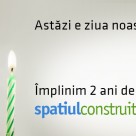 Astazi e ziua noastra! Implinim 2 ani de SpatiulConstruit.ro!
