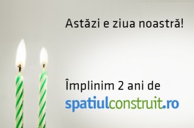 Astazi e ziua noastra! Implinim 2 ani de SpatiulConstruit.ro!